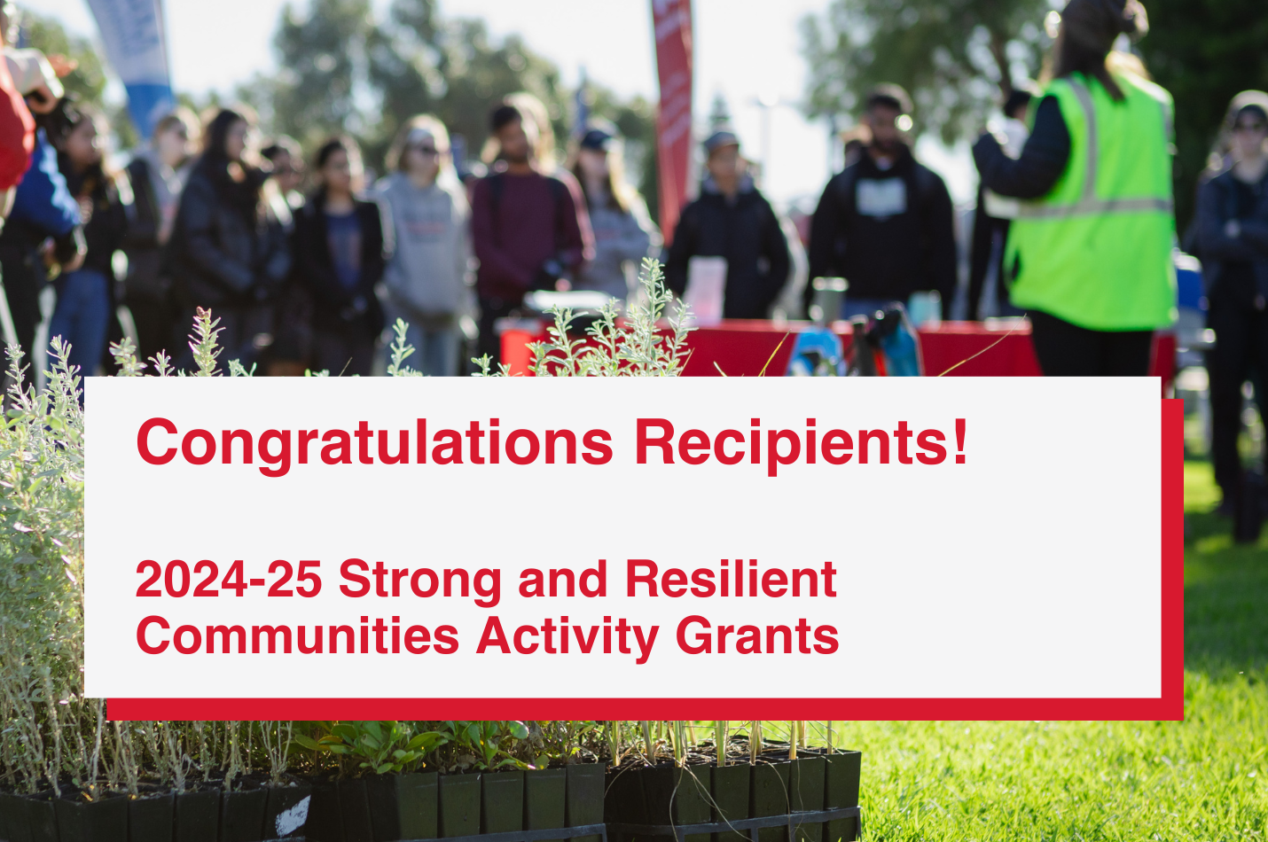 Congratulations Recipients! 2024-25 Strong and Resilient Communities Activity Grants